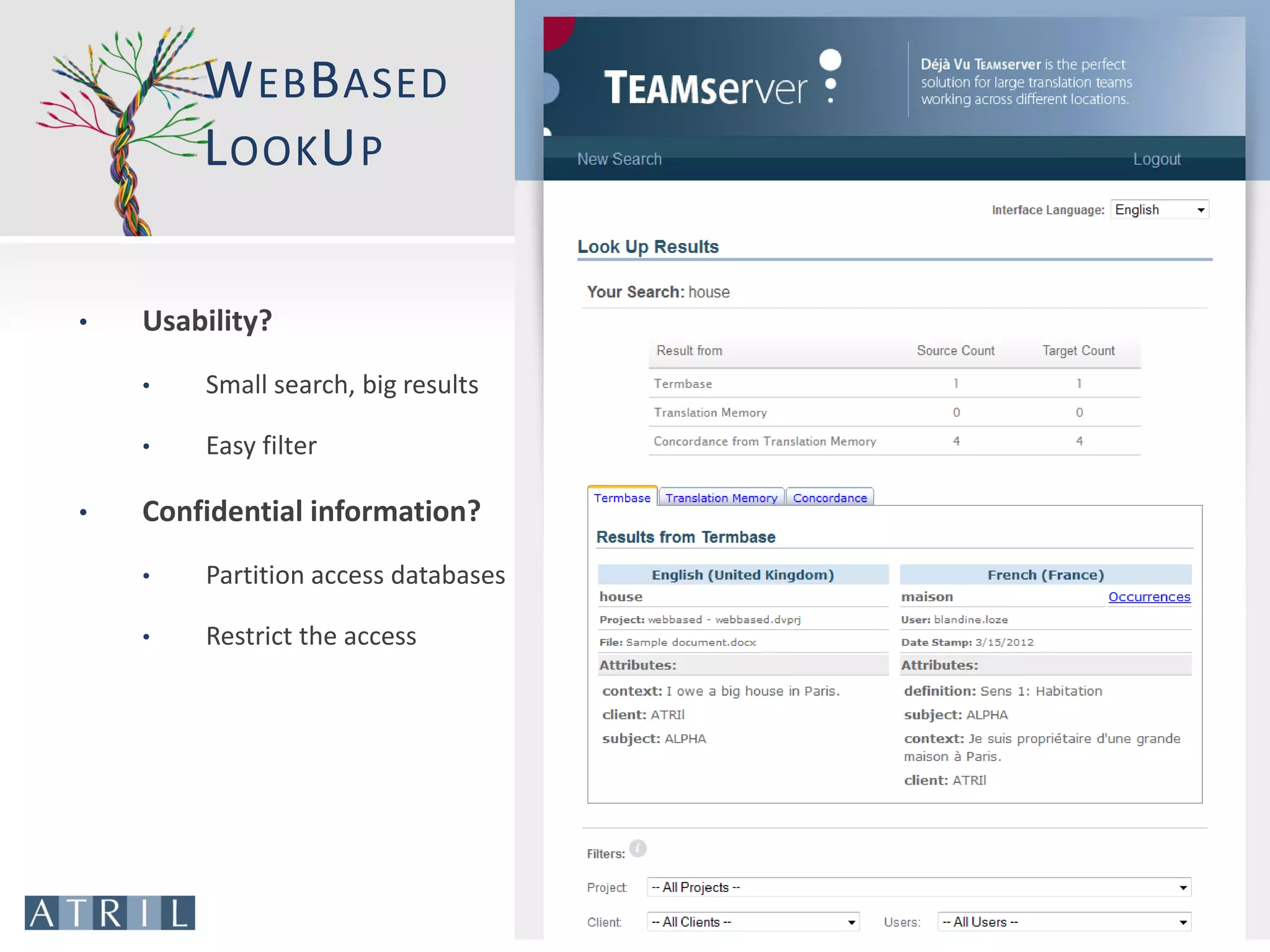 W EB B ASED
        L OOK U P

•   Usability?
    •   Small search, big results

    •   Easy filter

•   Confidential information?
    •   Partition access databases

    •   Restrict the access
 