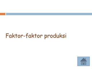 Faktor-faktor produksi
 