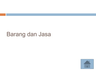 Barang dan Jasa
 