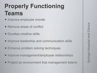  Improve employee morale
 Remove areas of conflict
 Develop creative skills
 Improve leadership and communication skills
 Enhance problem solving techniques
 Improve management/employee relationships
 Project an environment that management listens
 