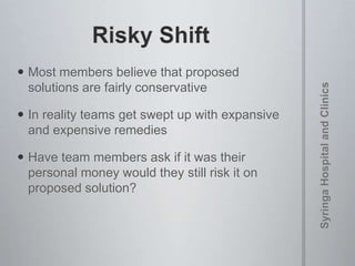  Most members believe that proposed
solutions are fairly conservative
 In reality teams get swept up with expansive
and expensive remedies
 Have team members ask if it was their
personal money would they still risk it on
proposed solution?
 