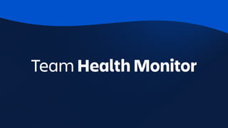 Tracking a section
throughout with
Team Health Monitor
 