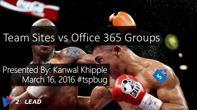 Team Sites
vs
Office 365 Groups
Team Sites vs Office 365 Groups
 