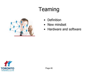 Teaming
 • Definition
 • New mindset
 • Hardware and software




  Page 46
 