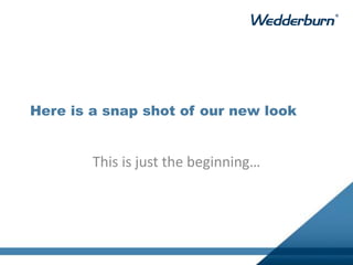 Here is a snap shot of our new look
This is just the beginning…
 