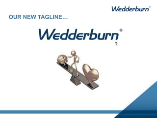 ?
OUR NEW TAGLINE…
 