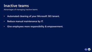 • Automated cleaning of your Microsoft 365 tenant.
• Reduce manual maintenance by IT.
• Give employees more responsibility...