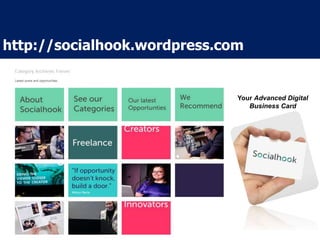 http://socialhook.wordpress.com
Your Advanced Digital
Business Card
 