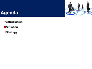 Agenda
Introduction
Situation
Strategy
 