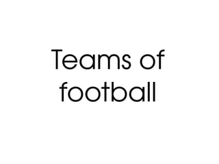 Teams of 
football
 