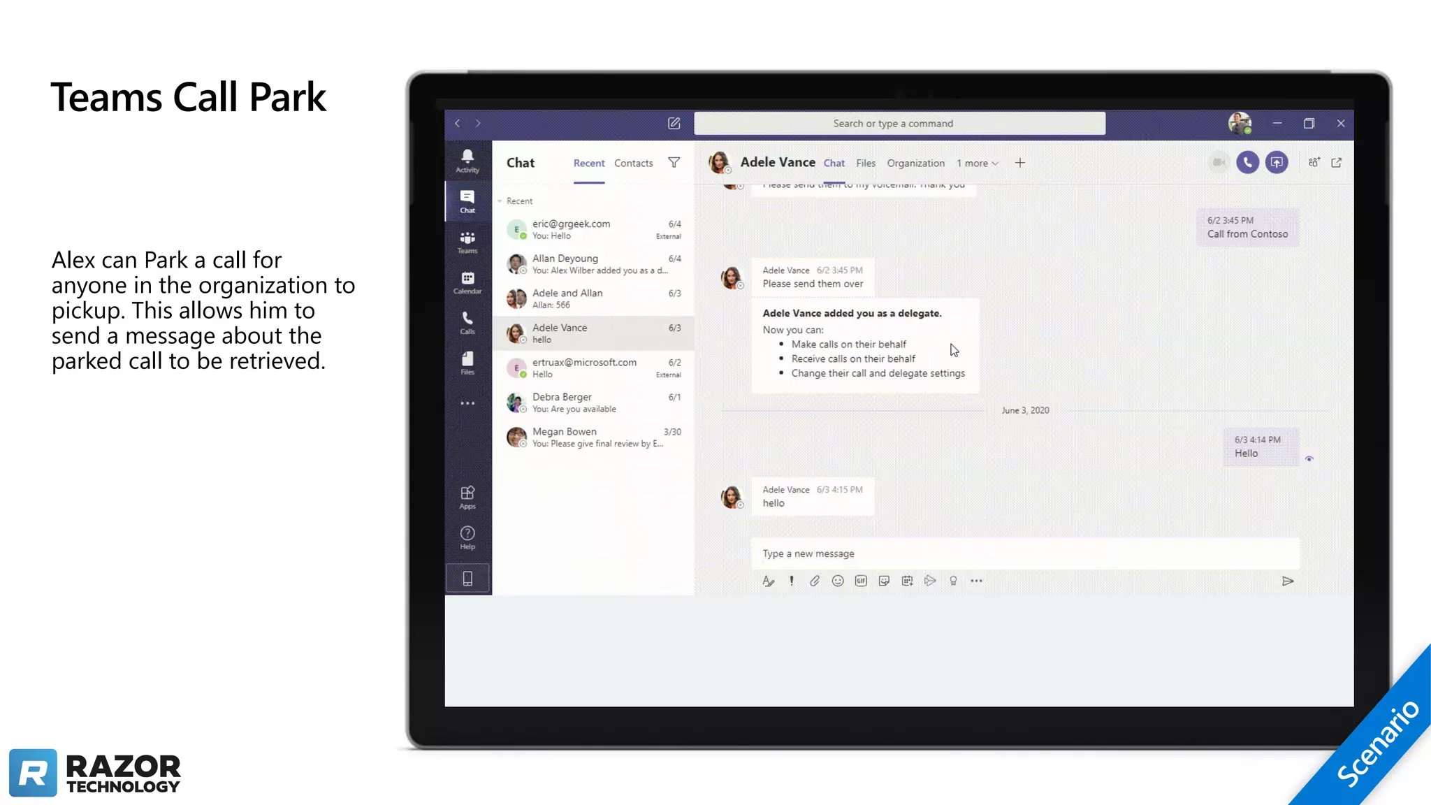 Teams Call Park
Alex can Park a call for
anyone in the organization to
pickup. This allows him to
send a message about the
parked call to be retrieved.
 