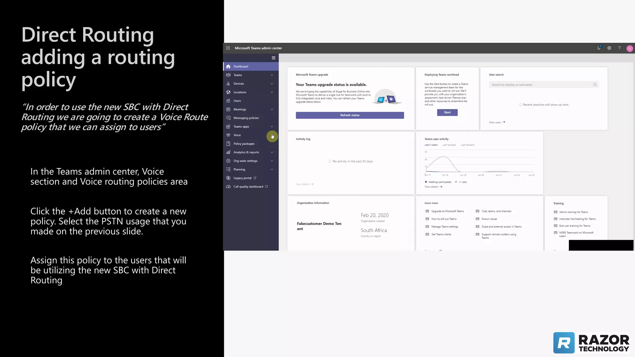 Direct Routing
adding a routing
policy
“In order to use the new SBC with Direct
Routing we are going to create a Voice Route
policy that we can assign to users”
Assign this policy to the users that will
be utilizing the new SBC with Direct
Routing
Click the +Add button to create a new
policy. Select the PSTN usage that you
made on the previous slide.
In the Teams admin center, Voice
section and Voice routing policies area
 