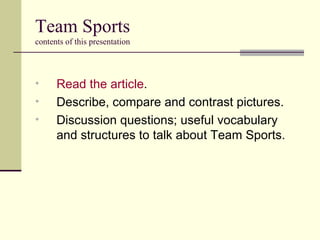 Team Sports contents of this presentation ,[object Object],[object Object],[object Object]