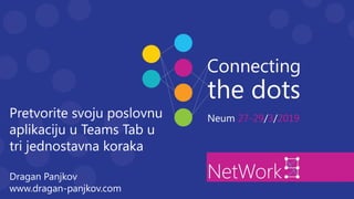 Pretvorite svoju poslovnu
aplikaciju u Teams Tab u
tri jednostavna koraka
Dragan Panjkov
www.dragan-panjkov.com
 
