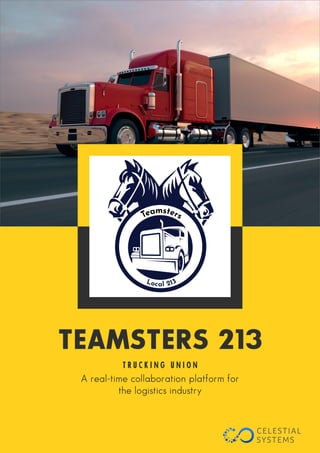 TEAMSTERS 213
A real-time collaboration platform for
the logistics industry
T R U C K I N G U N I O N
 