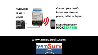NMEA0183 to Wi-Fi Device
Bringing your boat’s instrument
data into your apps
www.nmeatools.com
 