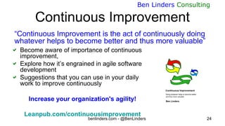 benlinders.com - @BenLinders 24
Ben Linders Consulting
Continuous Improvement
 Become aware of importance of continuous
i...