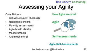 benlinders.com - @BenLinders 22
Ben Linders Consulting
Assessing your Agility
Over 70 tools:
• Self-Assessment checklists
...