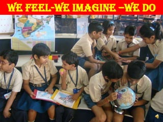 we feel-we imagine –we do
 