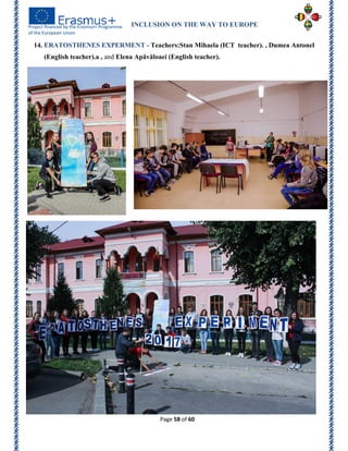 INCLUSION ON THE WAY TO EUROPE
Page 58 of 60
14. ERATOSTHENES EXPERMENT - Teachers:Stan Mihaela (ICT teacher). , Dumea Antonel
(English teacher).a , and Elena Apăvăloaei (English teacher).
 