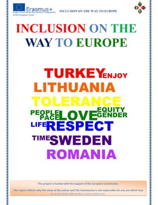 INCLUSION ON THE WAY TO EUROPE
Page 60 of 60
INCLUSION ON THE
WAY TO EUROPE
This project is funded with the support of the European Commission.
This report reflects only the views of the author and The Commission is not responsible for any use which may
be made of the information contained therein.
 