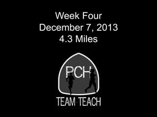 Week Four
December 7, 2013
4.3 Miles

 