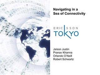 Navigating in a  Sea of Connectivity Jaison Justin Pranav Khanna Orlando O’Neill Robert Schwartz 