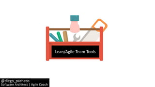 @diego_pacheco
Software Architect | Agile Coach
Lean/Agile Team Tools
 