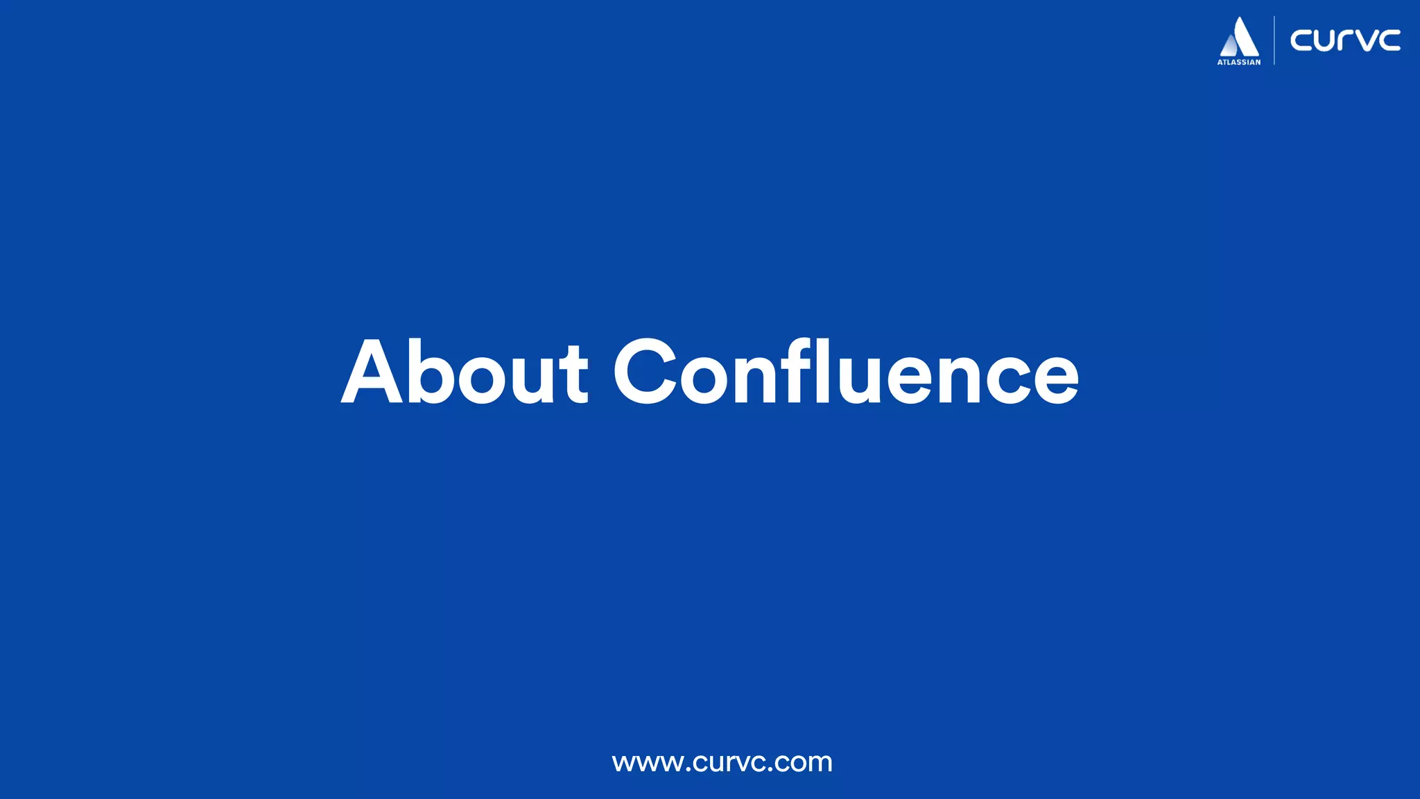 About Confluence
www.curvc.com
 