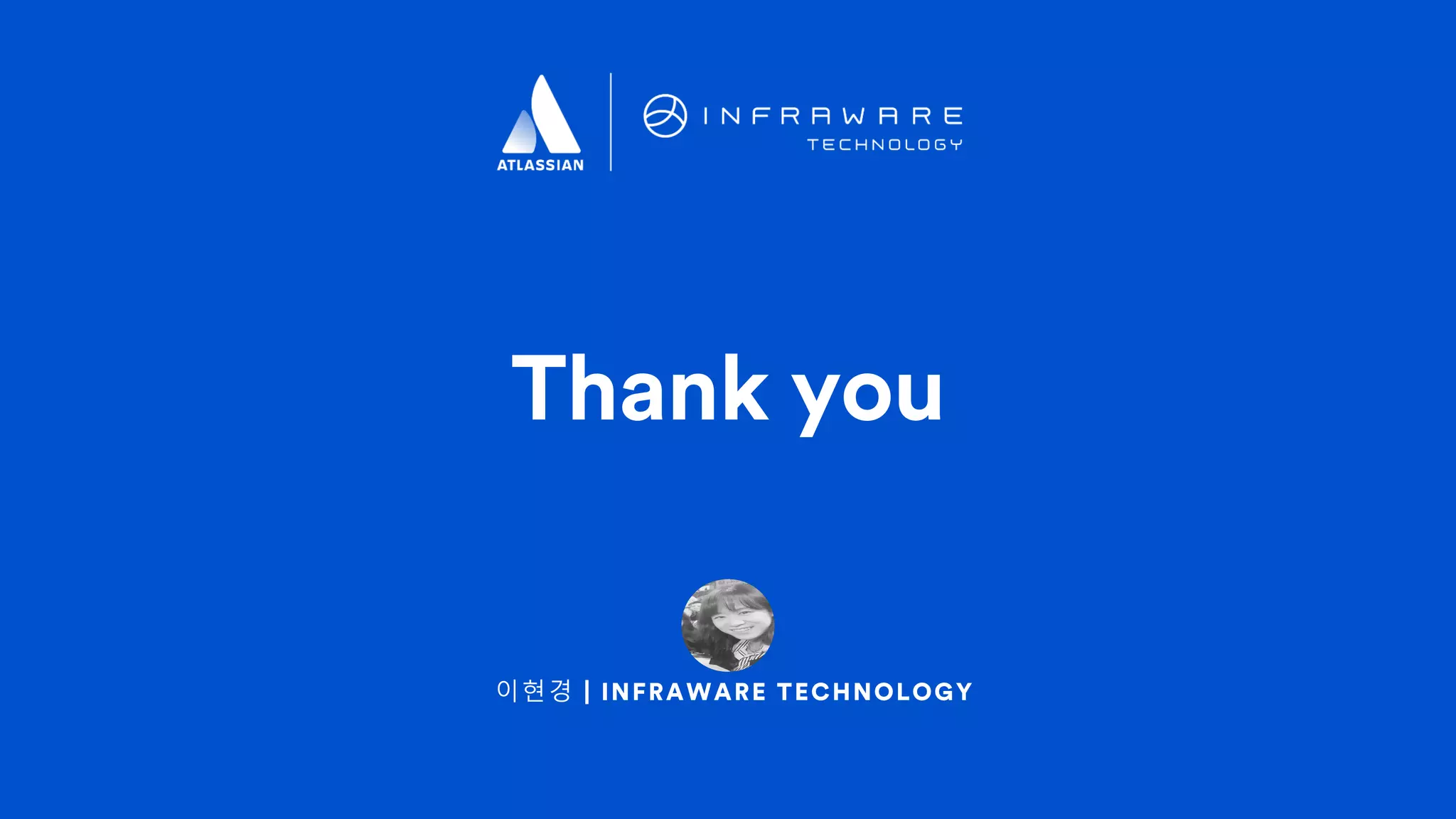이현경 | INFRAWARE TECHNOLOGY
Thank you
 