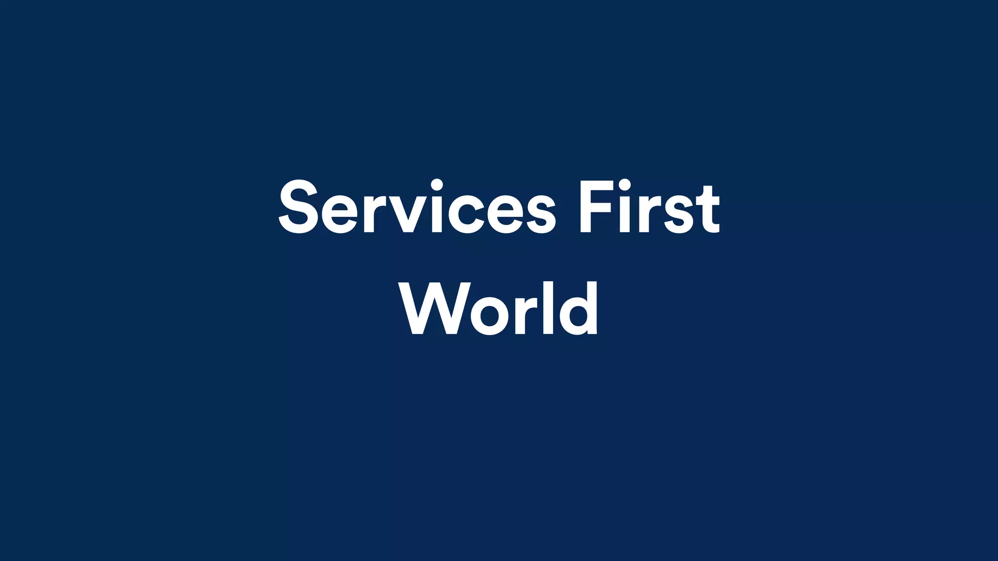 D
Services First
World
 