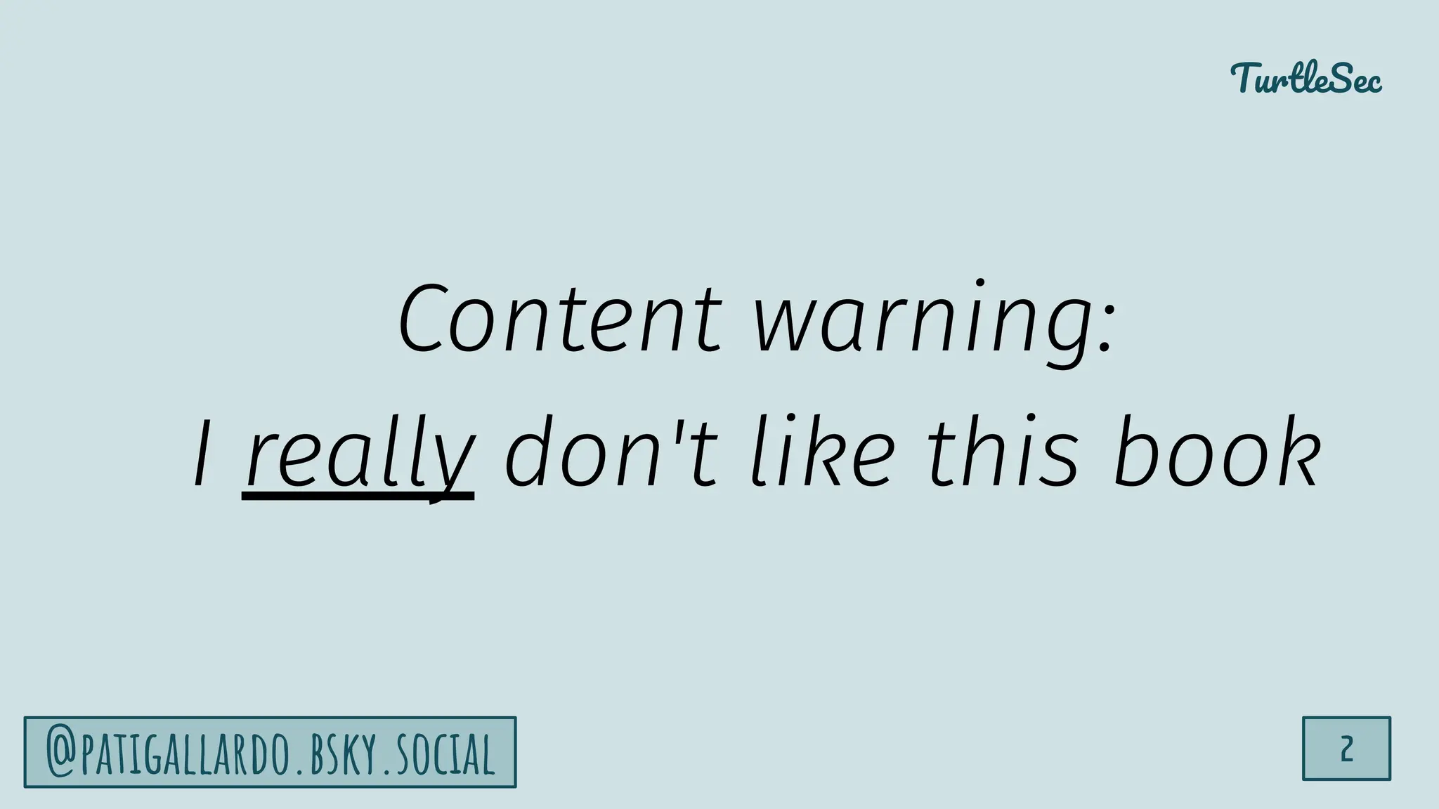 TurtleSec
2
@patigallardo.bsky.social
Content warning:
I really don't like this book
 