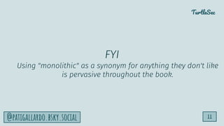 TurtleSec
11
@patigallardo.bsky.social
FYI
Using "monolithic" as a synonym for anything they don't like
is pervasive throughout the book.
 