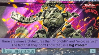 TurtleSec
35
@patigallardo.bsky.social 35
TurtleSec
@patigallardo.bsky.social
There are more architectures than "monolith" and "micro service"
The fact that they don't know that, is a Big Problem
 