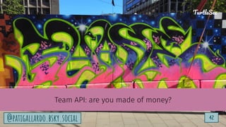 TurtleSec
42
@patigallardo.bsky.social 42
TurtleSec
@patigallardo.bsky.social
Team API: are you made of money?
 