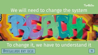 TurtleSec
56
@patigallardo.bsky.social
We will need to change the system
To change it, we have to understand it
TurtleSec
56
@patigallardo.bsky.social
 