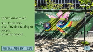 TurtleSec
66
@patigallardo.bsky.social
TurtleSec
I don't know much.
But I know this:
It will involve talking to
people.
So many people.
@patigallardo.bsky.social 66
 