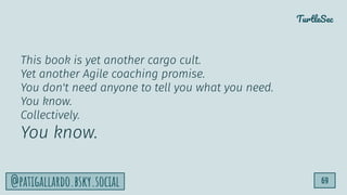 TurtleSec
69
@patigallardo.bsky.social
This book is yet another cargo cult.
Yet another Agile coaching promise.
You don't need anyone to tell you what you need.
You know.
Collectively.
You know.
 