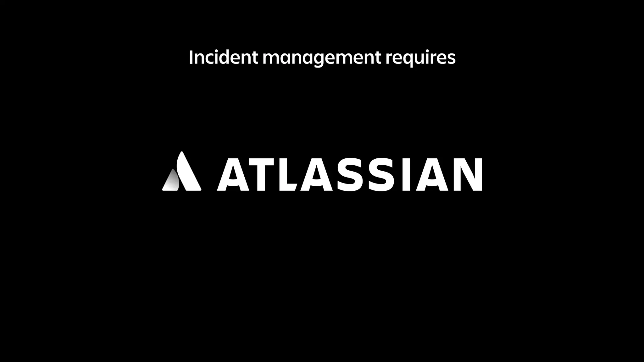 Incident management requires
 