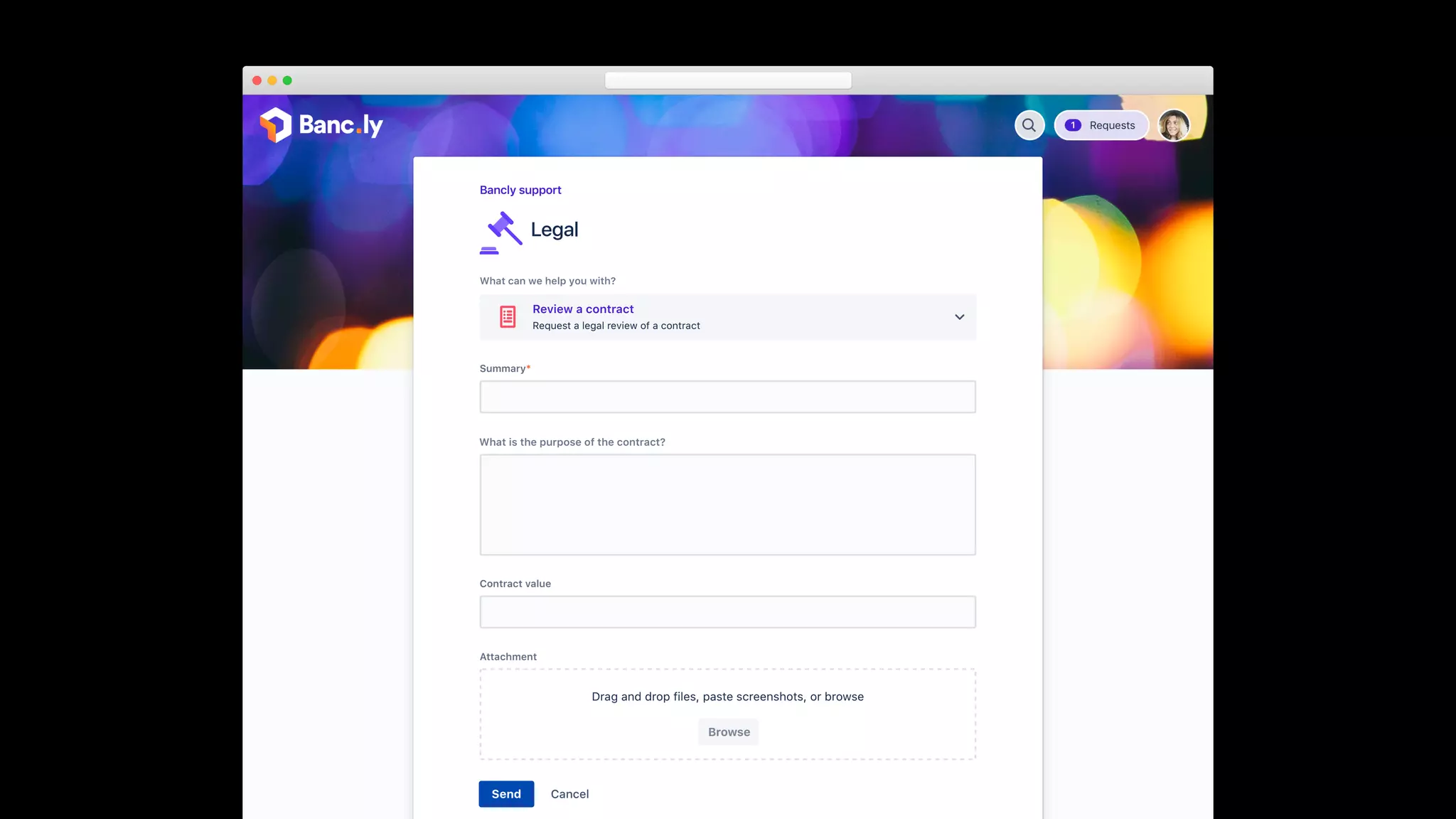 What can we help you with?
Review a contract
Request a legal review of a contract
Bancly support
Legal
Summary*
Contract value
Attachment
Send Cancel
What is the purpose of the contract?
Drag and drop files, paste screenshots, or browse
Browse
What is the purpose of the contract?
 