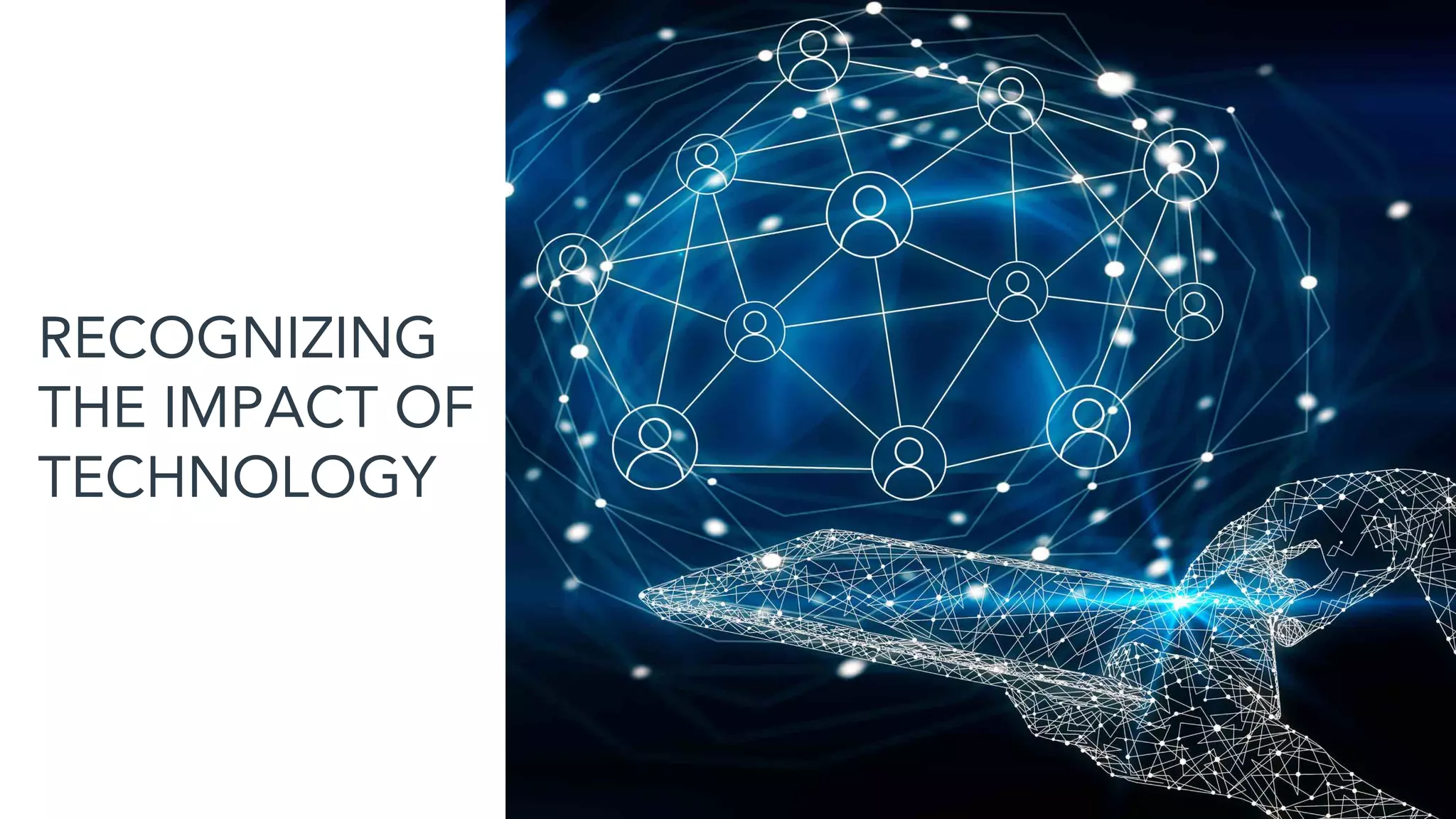 RECOGNIZING
THE IMPACT OF
TECHNOLOGY
