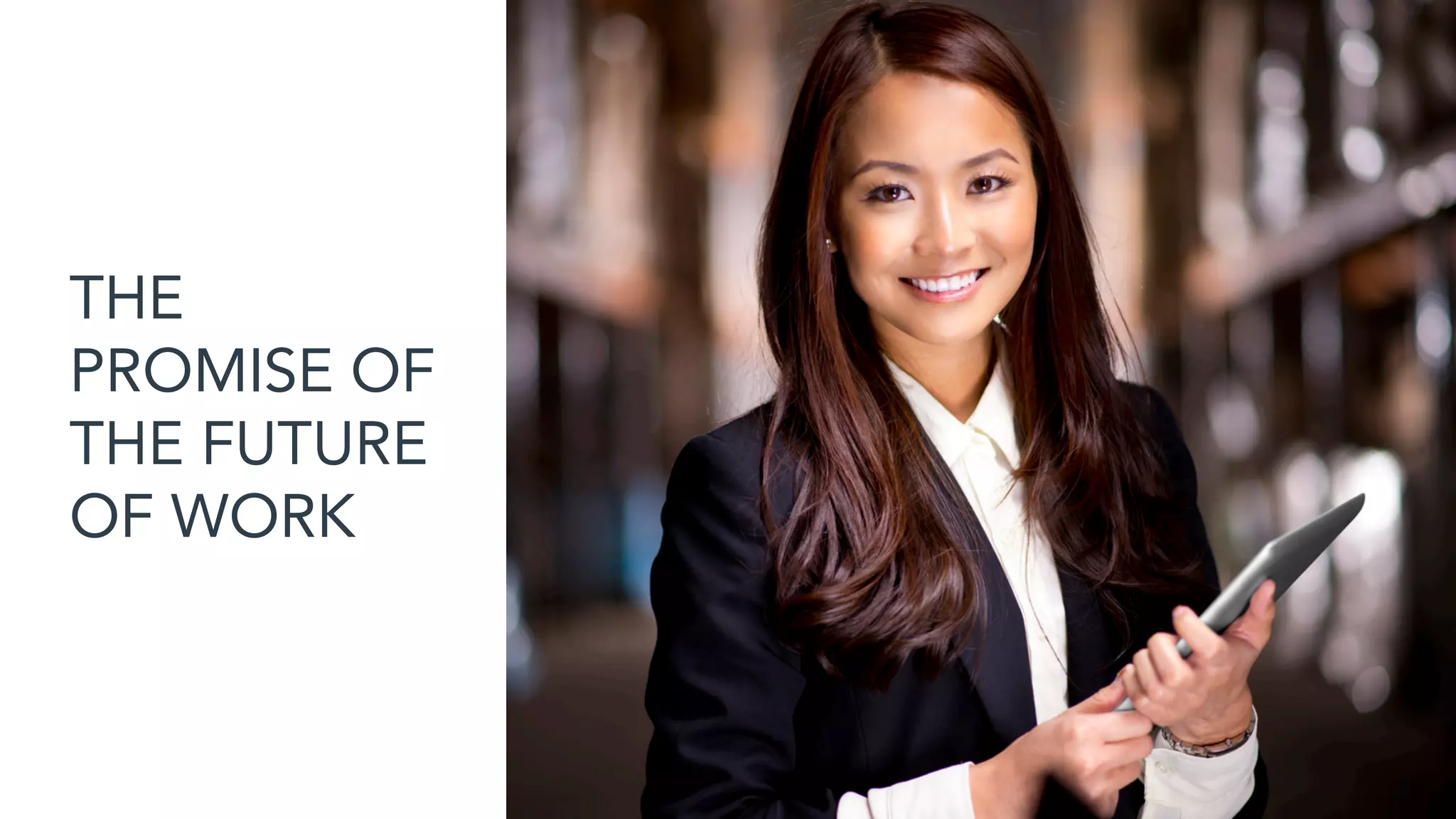 THE
PROMISE OF
THE FUTURE
OF WORK