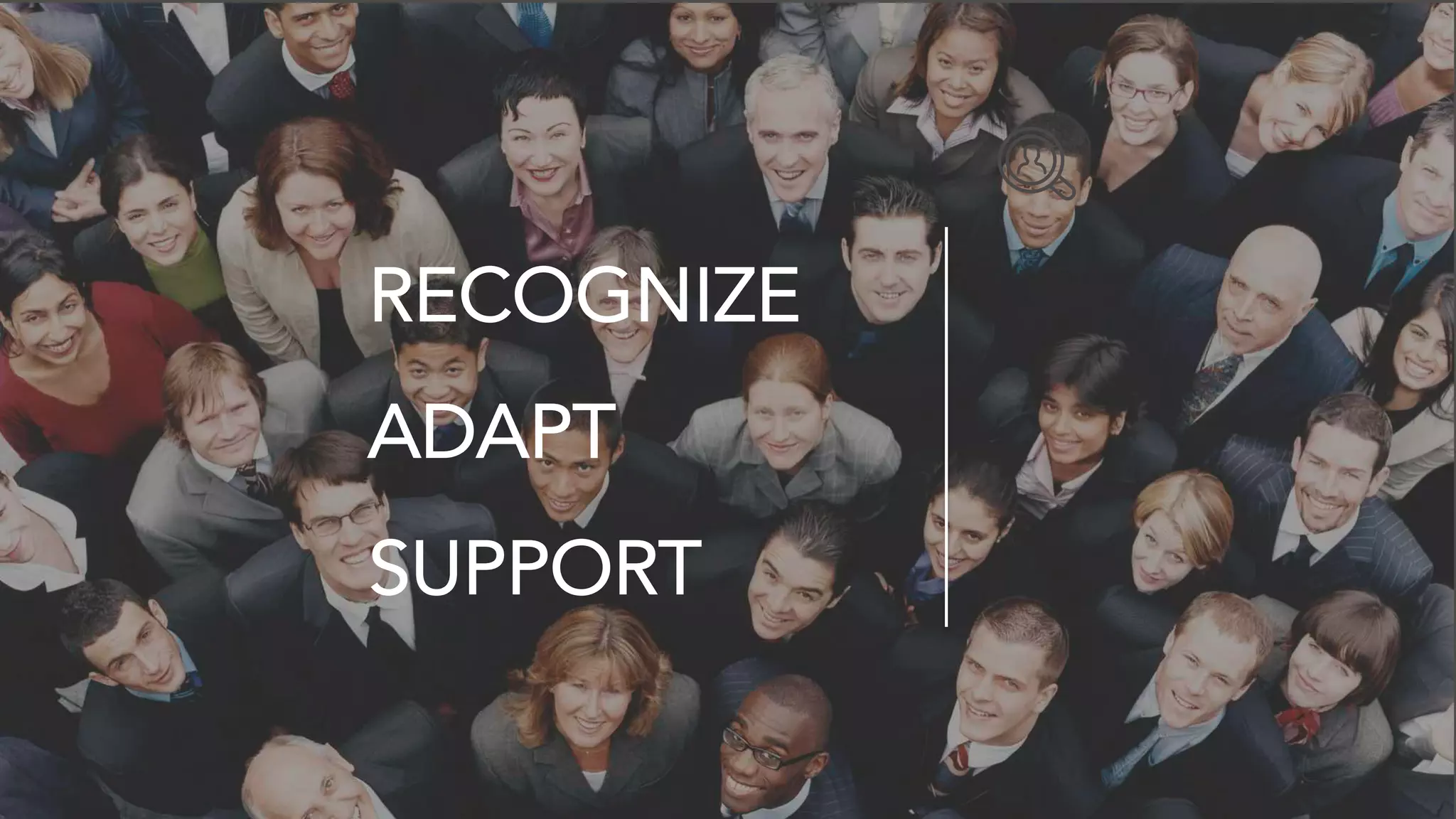RECOGNIZE
ADAPT
SUPPORT