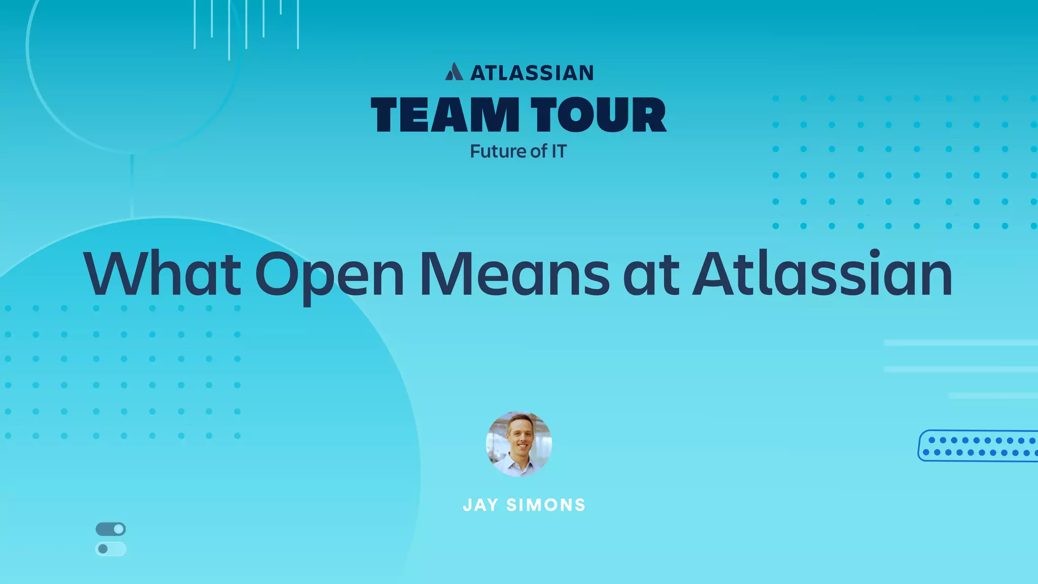 What Open Means at Atlassian
JAY SIMONS