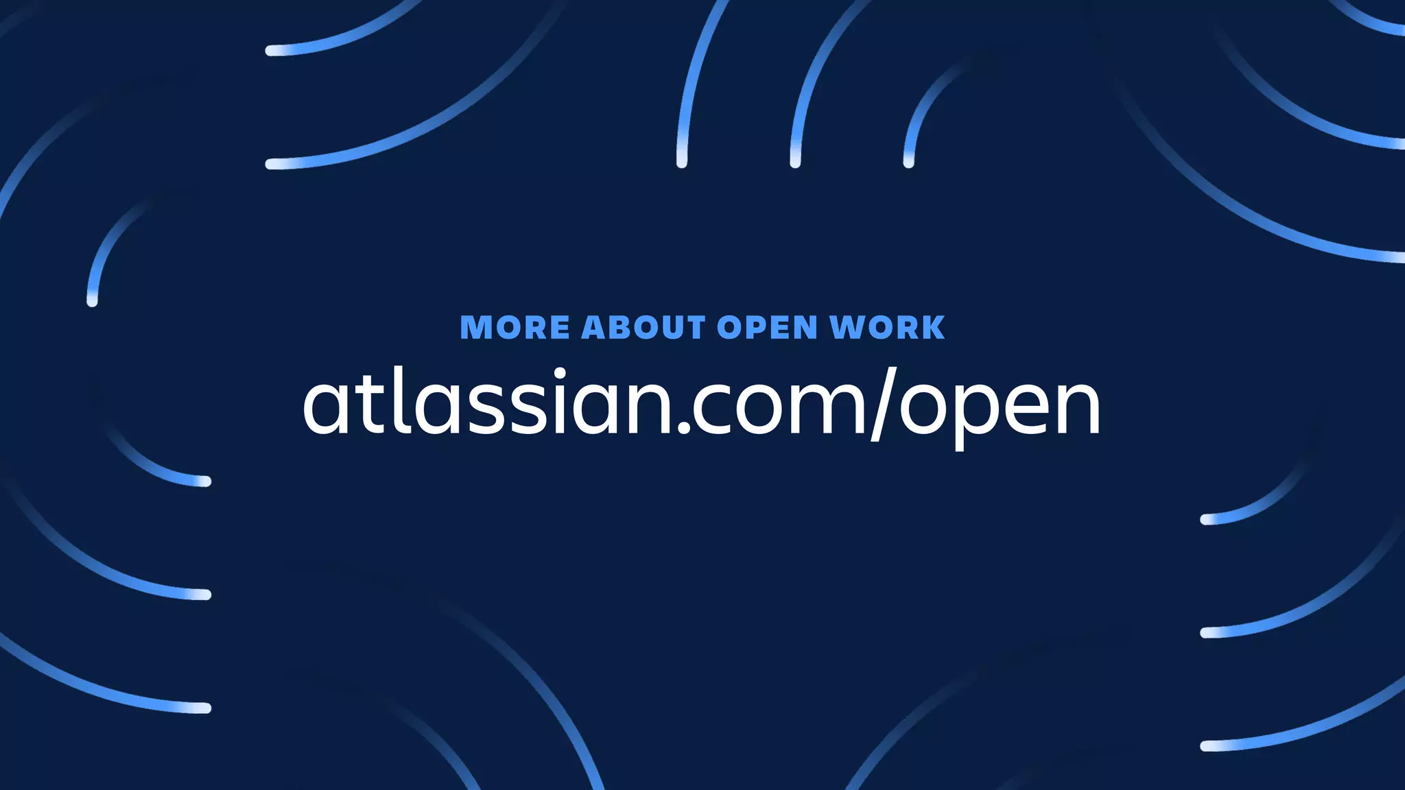 MORE ABOUT OPEN WORK
atlassian.com/open