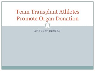 Team Transplant Athletes
Promote Organ Donation
BY SCOTT REIMAN

 