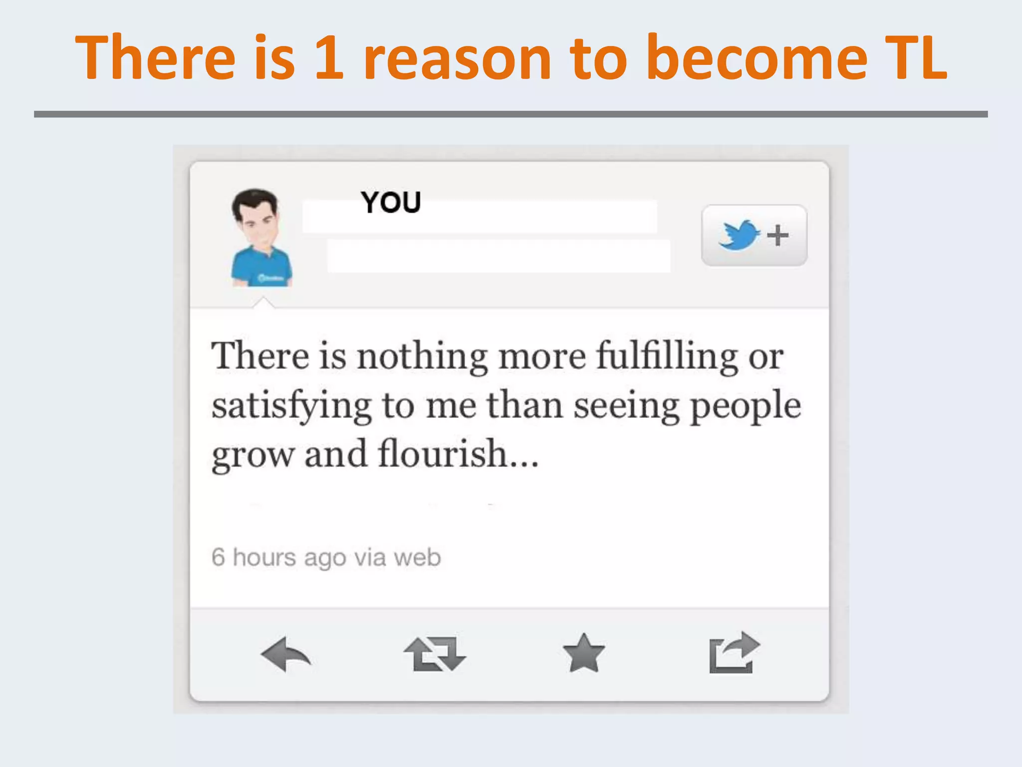 There is 1 reason to become TL
 