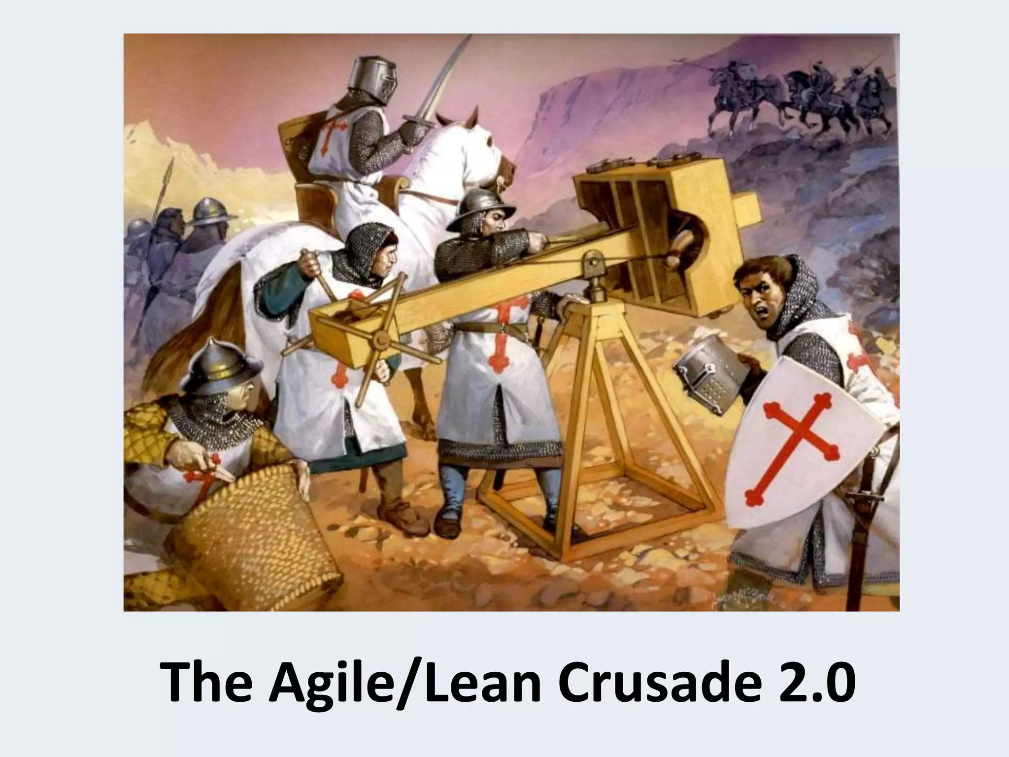The Agile/Lean Crusade 2.0
 
