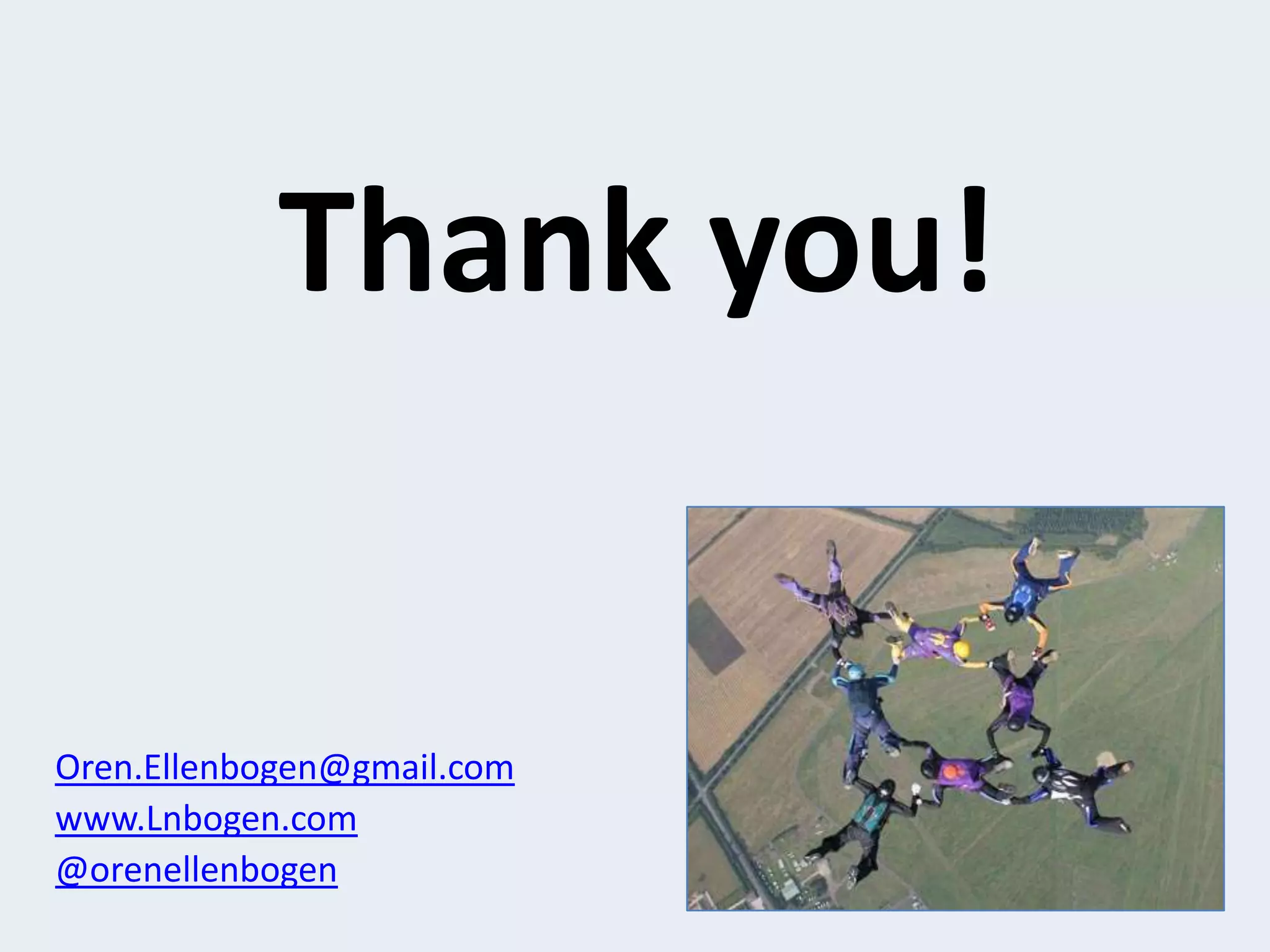 Thank you!


Oren.Ellenbogen@gmail.com
www.Lnbogen.com
@orenellenbogen
 