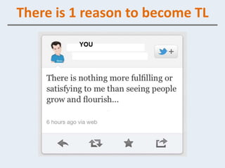There is 1 reason to become TL
 